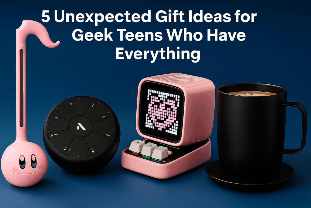 5 Unexpected Gift Ideas for Geek Teens Who Have Everything